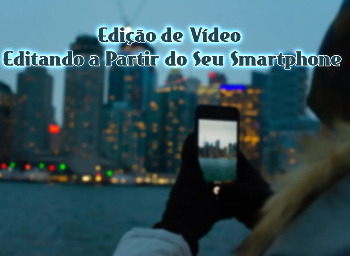 Capa: Edição de Vídeo com Smartphone: Baixar Curso Anderson Gaveta