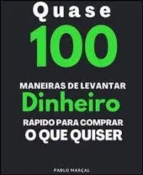 Capa: Baixar Quase 100 Maneiras de Levantar Dinheiro Rápido Pablo Marçal