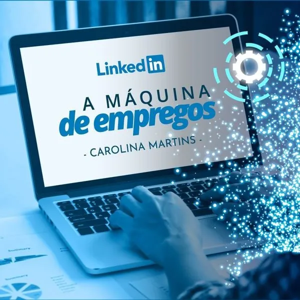 Capa: Baixar LinkedIn: A Máquina de Empregos (Curso Carolina Martins) – Download Completo